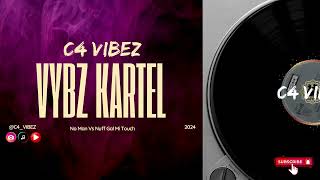 Vybz Kartel  No Man vs Nuff Gal Mi Touch Remix C4 Bashment Remix  C4 VIBEZ [upl. by Ogren84]