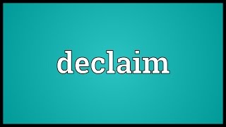 Declaim Meaning [upl. by Oliana391]