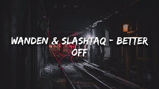 Wanden amp Slashtaq  Better Off Lyrics [upl. by Bogart]