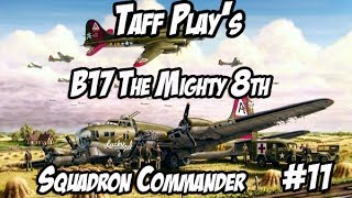 Taff Plays  B17  The Mighty 8th  Squadron Commander  11 [upl. by Napier625]