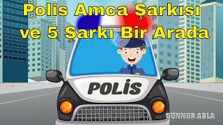 Polis Amca Şarkısı ve Beş Şarkı Bir Arada  Çocuk Şarkıları [upl. by Ayres]