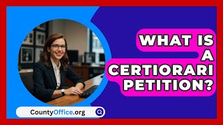 What Is A Certiorari Petition  CountyOfficeorg [upl. by Aible]