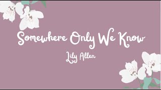 Somewhere Only We Know  Lily Allen Lyrics [upl. by Scales]