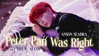 TAEHYUN  Peter Pan Was Right Anson Seabra AI COVER [upl. by Marne]