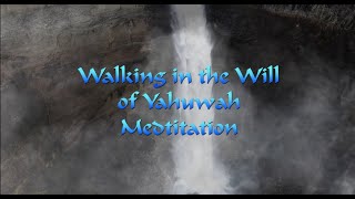 Walking in the Will of Yahuwah Meditation Revised [upl. by Ruberta93]