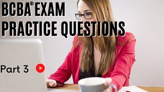 BCBA® Practice Questions  Behavior Analyst Exam Practice Questions  Part 3 [upl. by Akitan]