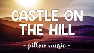 Castle On The Hill  Ed Sheeran Lyrics 🎵 [upl. by Melak]