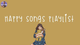 Playlist happy songs to make you feel so good 💐 happy music [upl. by Razal202]