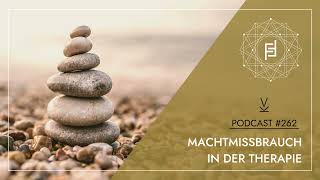 Machtmissbrauch in der Therapie  Podcast 262 [upl. by Laehctim]