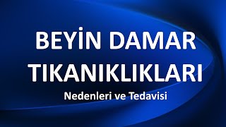 BEYÄ°N DAMAR TIKANIKLARI Nedenleri ve Tedavisi [upl. by Kenzie]