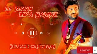 Lo Maan Liya Hamne slowedreverb  Arijit Singh songs [upl. by Nob]