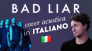 BAD LIAR in ITALIANO 🇮🇹 Imagine Dragons cover [upl. by Aime497]