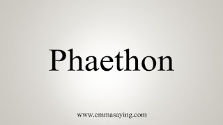 How To Say Phaethon [upl. by Lluj]