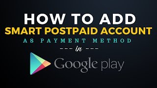 How to Add Smart Postpaid Account as Payment Method in Google Play Store [upl. by Sieracki]