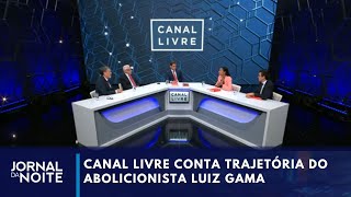 Ideais abolicionistas de Luiz Gama foram tema do Canal Livre  Jornal da Noite [upl. by Rotsen190]