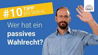 Welche Arbeitnehmer besitzen ein passives Wahlrecht  Betriebsratswahl Tipp 10 [upl. by Anifares354]