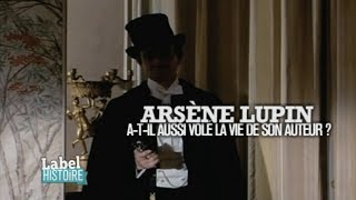 Label Histoire  Arsène Lupin atil aussi volé la vie de son auteur [upl. by Ruben]