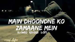 Main dhoondne ko zamaane mein slowed amp reverb arijit singh  full song  madlofii 🎧🎧 [upl. by Shaper]