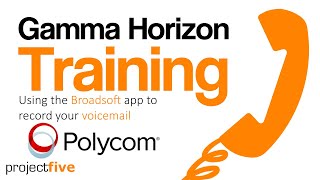 Gamma Horizon Polycom Training Using the Broadsoft App to record your voicemail [upl. by Irneh]