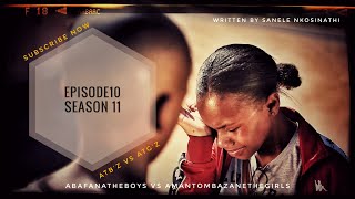 AbafanaTheBoys vs AmantombazaneTheGirlsEPISODE10SEASON11 [upl. by Eca483]