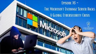 Episode 16  The Microsoft Exchange Server Hacks A Global Cybersecurity Crisis [upl. by Corrina]