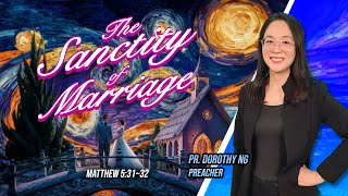 The Sanctity of Marriage  Pastor Dorothy  Kepong CMC  09062024 [upl. by Faber]