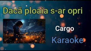 Dacă ploaia sar opri  Cargo  Karaoke [upl. by Mairym]