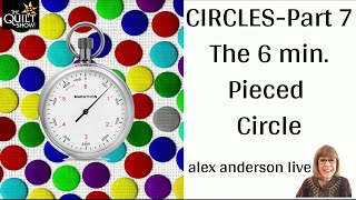 Alex Anderson LIVE  Circles Part 7  The 6 Minute Pieced Circle [upl. by Orose]