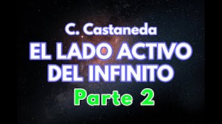 EL LADO ACTIVO DEL INFINITO  Parte 2  C Castaneda  Audiolibro completo  Español latino [upl. by Braeunig203]