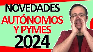 Novedades 2024 para AUTÓNOMOS y PYMES Cuotas SS Impuestos Módulos IVA nuevas OBLIGACIONES [upl. by Wadlinger935]