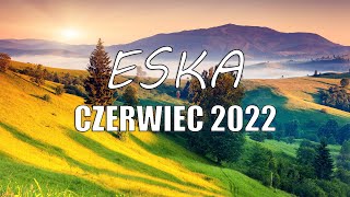 Hity Radio Eska czerwiec 2022 ❀ Radio Eska czerwiec 2022 ✬ Najnowsze Przeboje Radia czerwiec 2022 [upl. by Alikat]