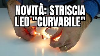 Novità STRISCIA LED quotcurvabilequot [upl. by Eleazar]