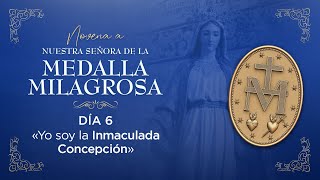 Día 6  «Yo soy la Inmaculada Concepción»  Novena a Nuestra Señora de la Medalla Milagrosa [upl. by Ahcarb]