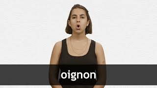 How to pronounce OIGNON in French [upl. by Witt]