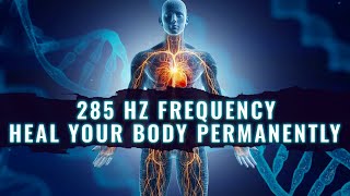 285 Hz Pure Tone Healing Music 285Hz Solfeggio Frequency Heals And Regenerates Tissues And Organs [upl. by Elmaleh]