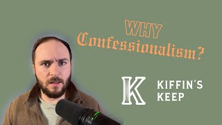 Why Confessionalism  Kiffins Keep Ep 5 [upl. by Snoddy755]