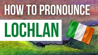 How to Pronounce Lochlan  Listen to the Irish pronunciation and meaning of the name Lochlan [upl. by Nnyletak282]