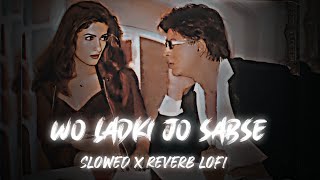 Woh ladki jo sabse alag hai X Slowed Reverb lofi Remix [upl. by Lucille]