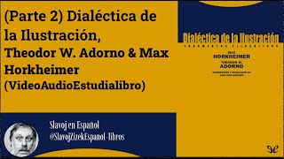 Parte 2 Dialéctica de la Ilustración Theodor W Adorno amp Max Horkheimer Audiolibro [upl. by Esteban]