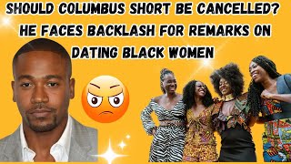 SHOULD COLUMBUS SHORT BE CANCELLED COLUMBUS SHORT CRITICIZES BLACK WOMENWHO MADE HIM KING [upl. by Lyrrad875]