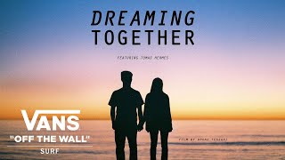 Vans Presents Dreaming Together feat Tomas Hermes  Surf  VANS [upl. by Barbabas]