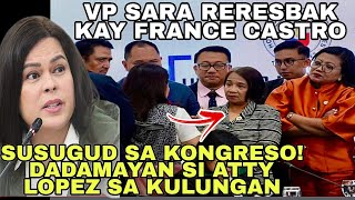 VP SARA RERESBAK KAY FRANCE CASTRO SUSUGOD NA SA KONGRESO PARA DAMAYAN SI ATTY LOPEZ [upl. by Aeiram443]