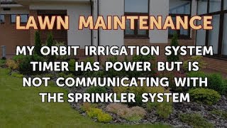 My Orbit Irrigation System Timer Has Power But Is Not Communicating With the Sprinkler System [upl. by Niarfe]