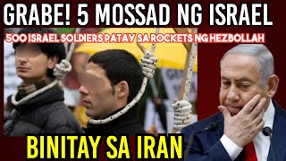 GRABE 5 MOSSAD SPY ng ISRAEL BINITAY sa IRAN 500 ISRAEL SOLDIERS tumba sa ROCKETS ng HEZB0LLAH [upl. by Niu187]