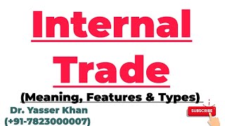 Internal Trade  Meaning Of Internal Trade  Features Of Internal Trade  Types Of Internal Trade [upl. by Kling813]