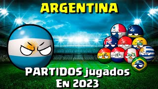 ARGENTINA  TODOS los partidos JUGADOS el 2023  COUNTRYBALL [upl. by Enywtna446]