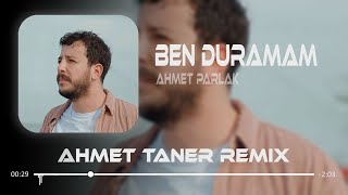 Ahmet Parlak  Ben Duramam  Ahmet Taner Remix   Nasır [upl. by Nitsuj]