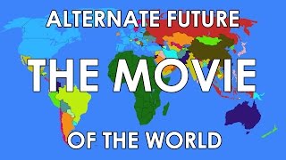 Alternate Future of the World The Movie [upl. by Brnaba]