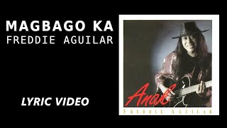 Magbago Ka  Freddie Aguilar Official Lyric Video [upl. by Amzaj618]