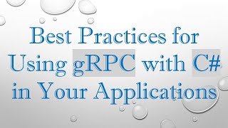 Best Practices for Using gRPC with C in Your Applications [upl. by Htiduy]